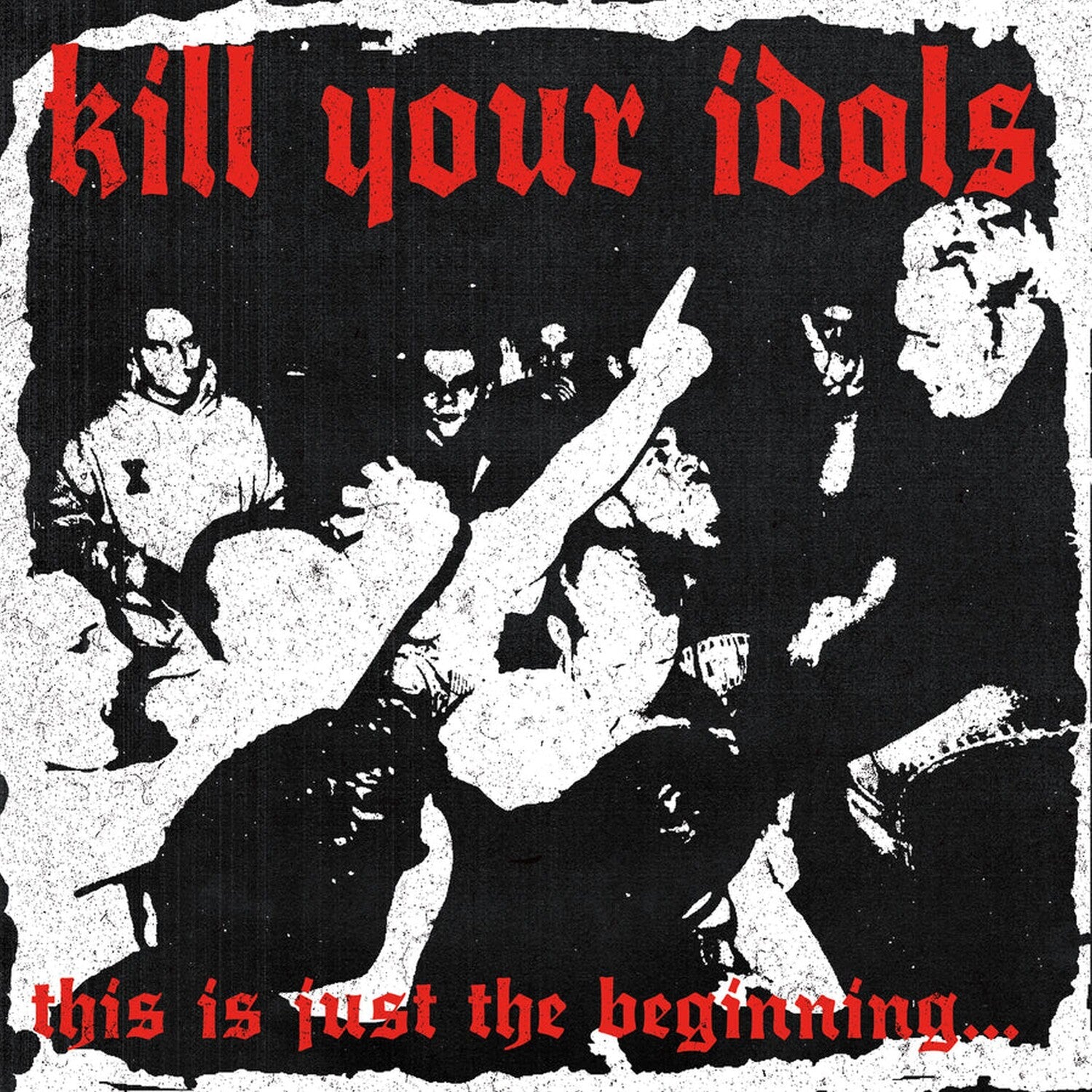 Kill Your Idols - This IS Just the Beginning...