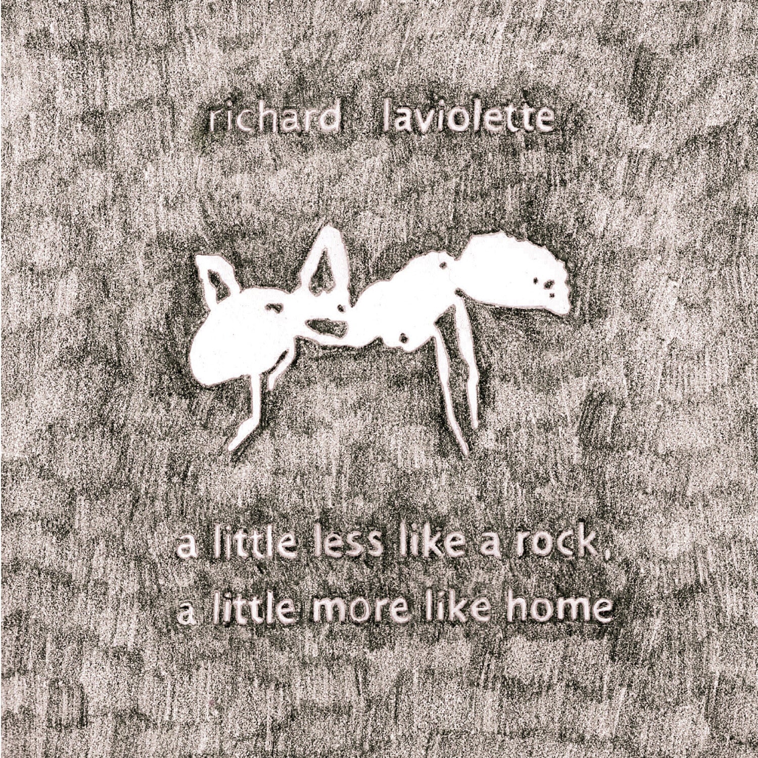 Richard Laviolette - A Little Less Like a Rock, a Little More Like Home