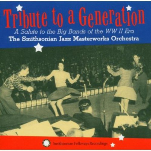 Smitsmithsonian Jazz Masterworks Orchestra - Tribute To A Generation: A Salute To The Big Bands Of The WW II Era