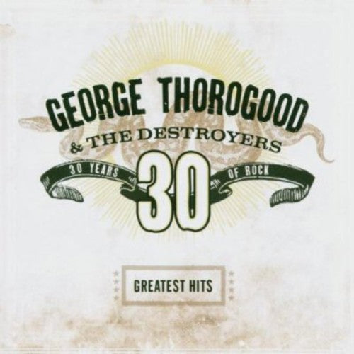 George Thorogood & Destroyers - Greatest Hits: 30 Years of Rock (Remastered)