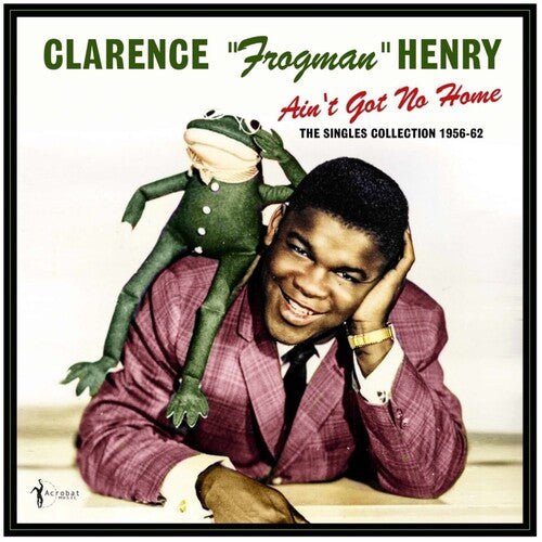 Clarence Frogman Henry - Ain't Got No Home: the Singles Collection 1956 - 62 - Corkys Coffee