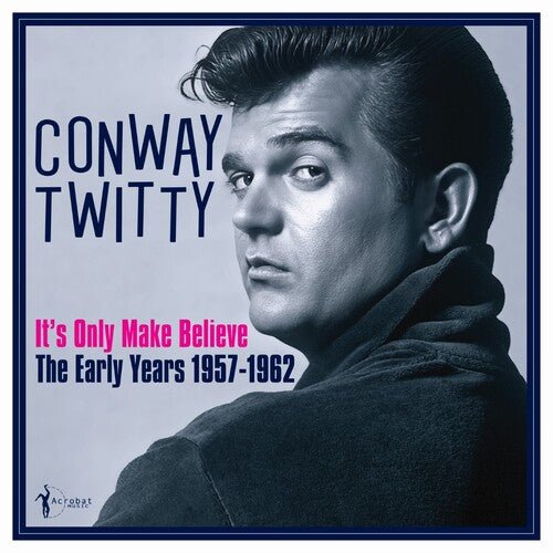 Conway Twitty - It's Only Make Believe: the Early Years 1957 - 62 - Corkys Coffee