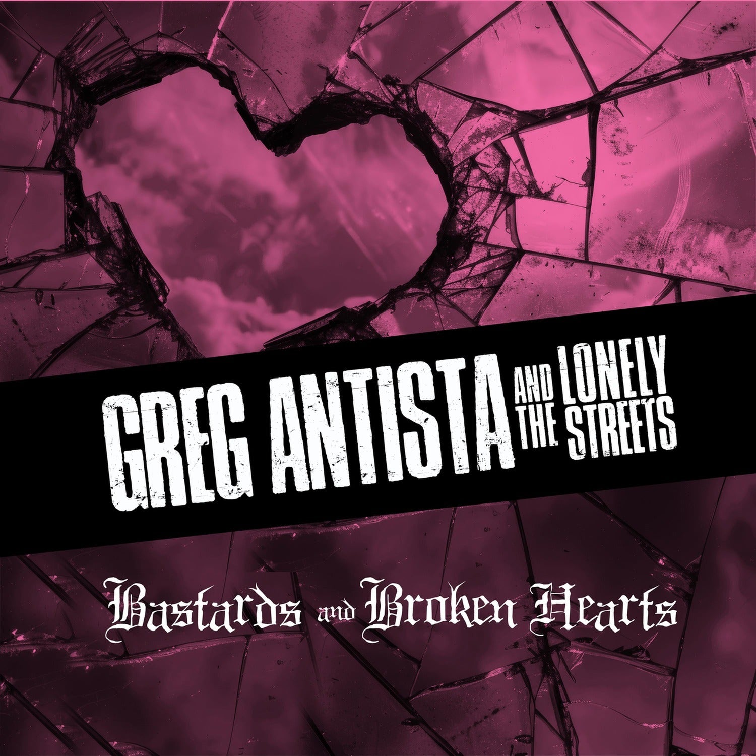 Greg Antista & the Lonely Streets - Bastards & Broken Hearts