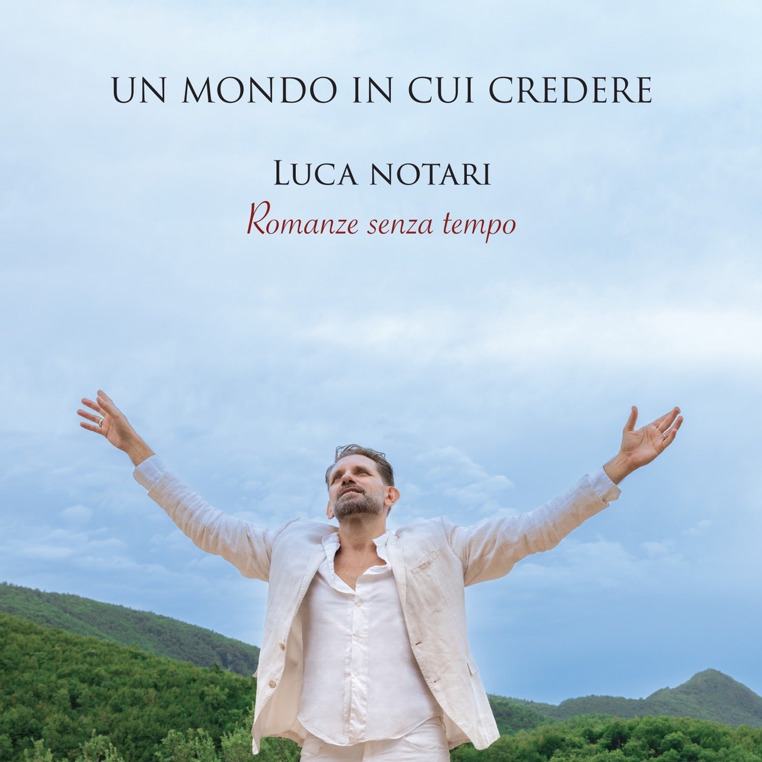 Luca Notari - Un Mondo In Cui Credere: Romanze Senza Tempo