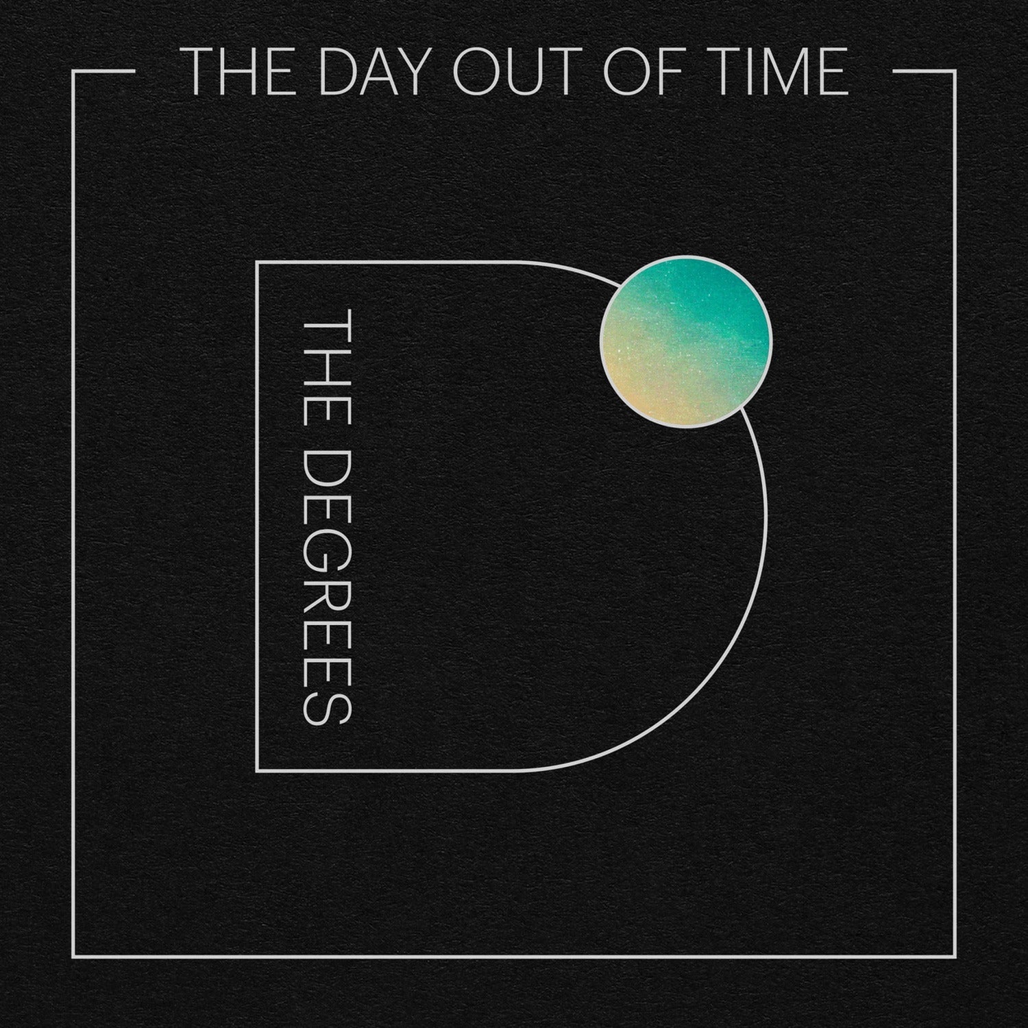 Degrees - The Day Out Of Time