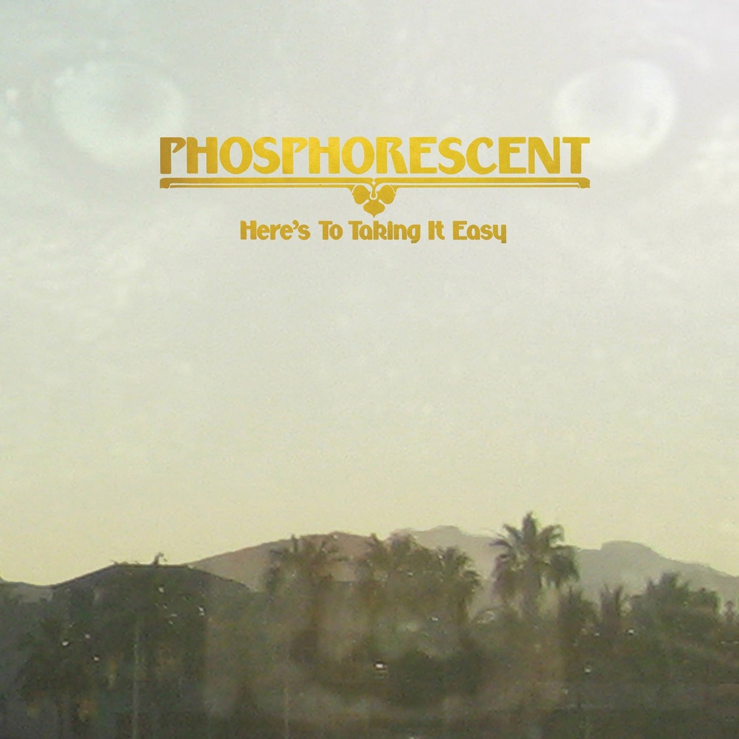 Phosphorescent - Here's to Taking It Easy
