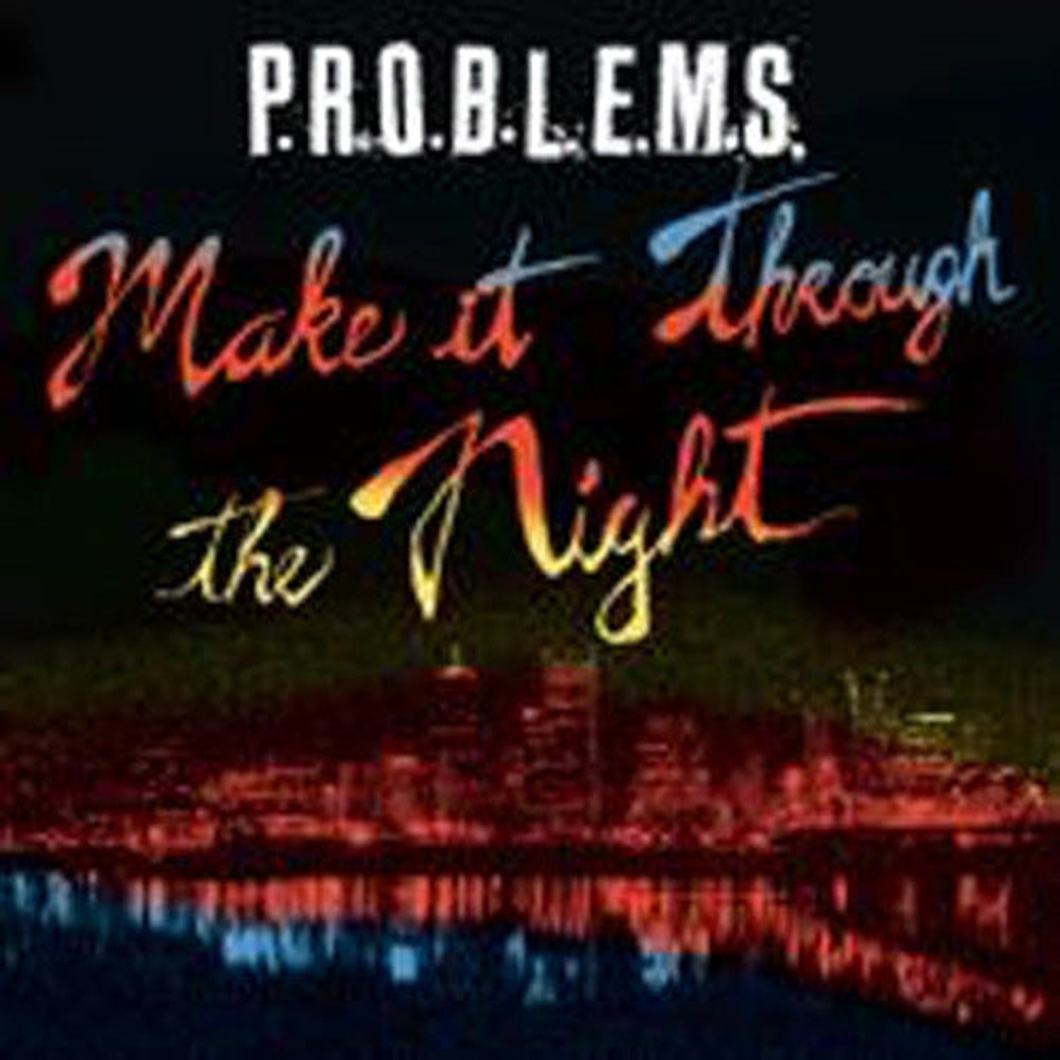 P.R.O.B.L.E.M.S. - Make It Through The Night
