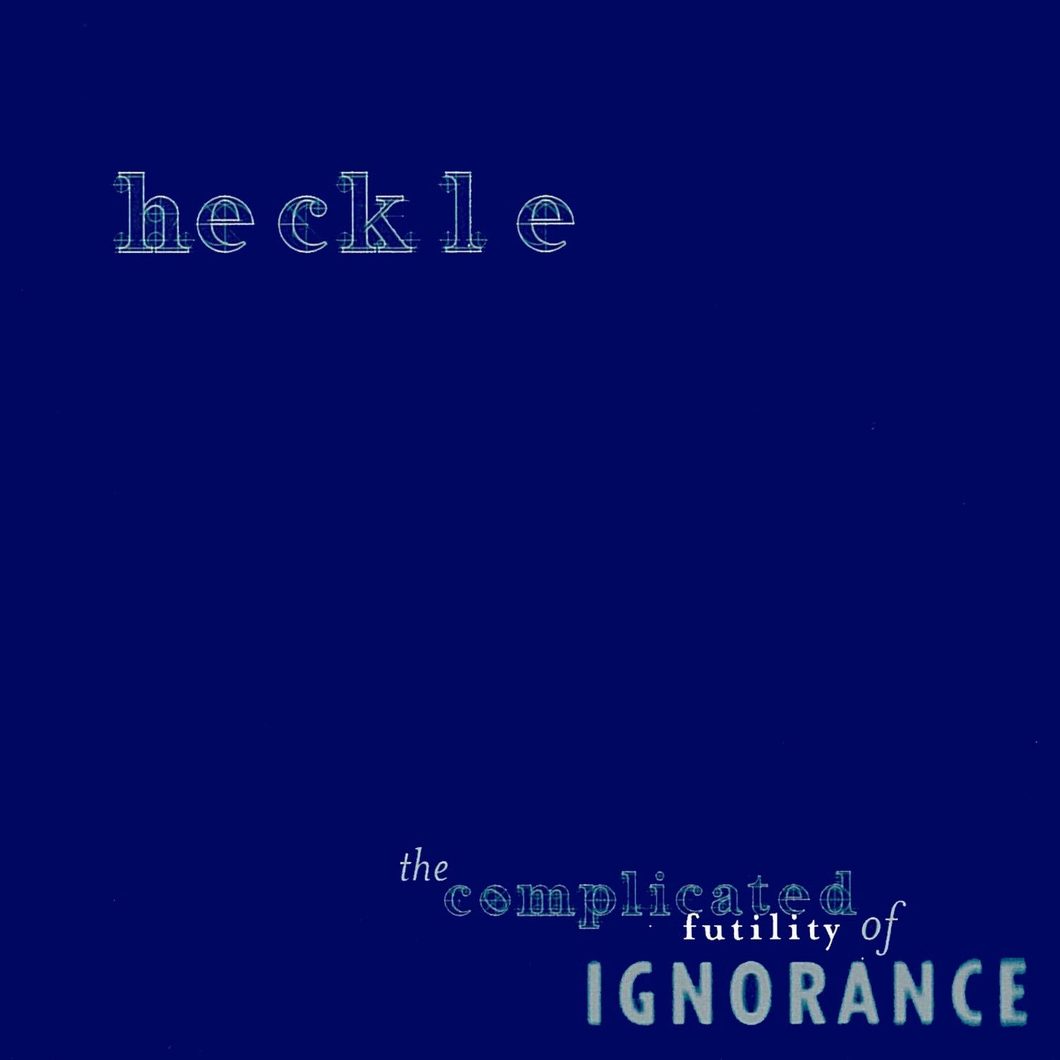 Heckle - Complicated Futility of Ignorance