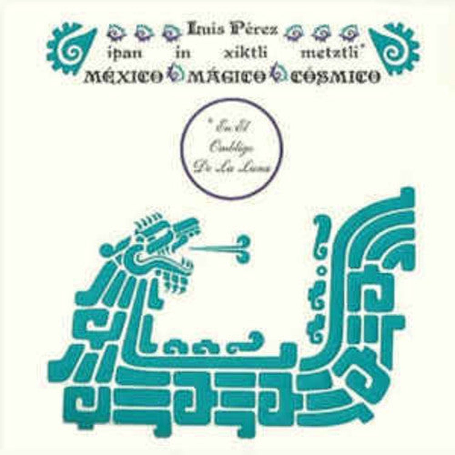Luis Perez - Ipan In Xiktli Metztli - Mexico Magico Cosmico El Ombligo de la Luna 2xLP