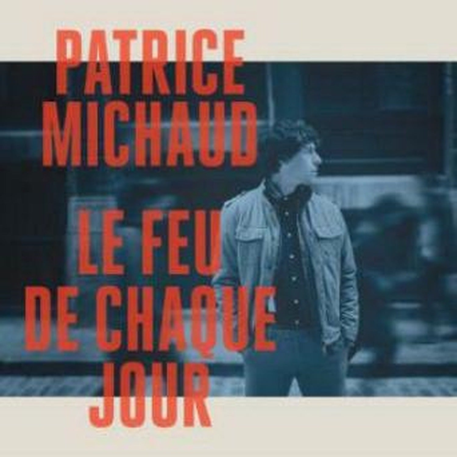 Patrice Michaud - Le Feu De Chaque Jour