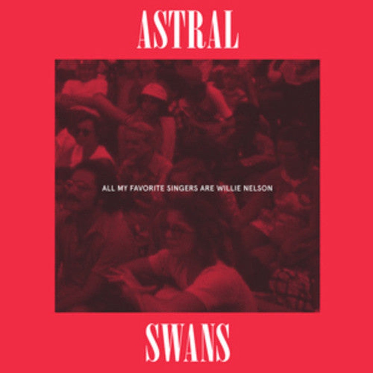 Astral Swans - All My Favorite Singers Are Willie Nelson