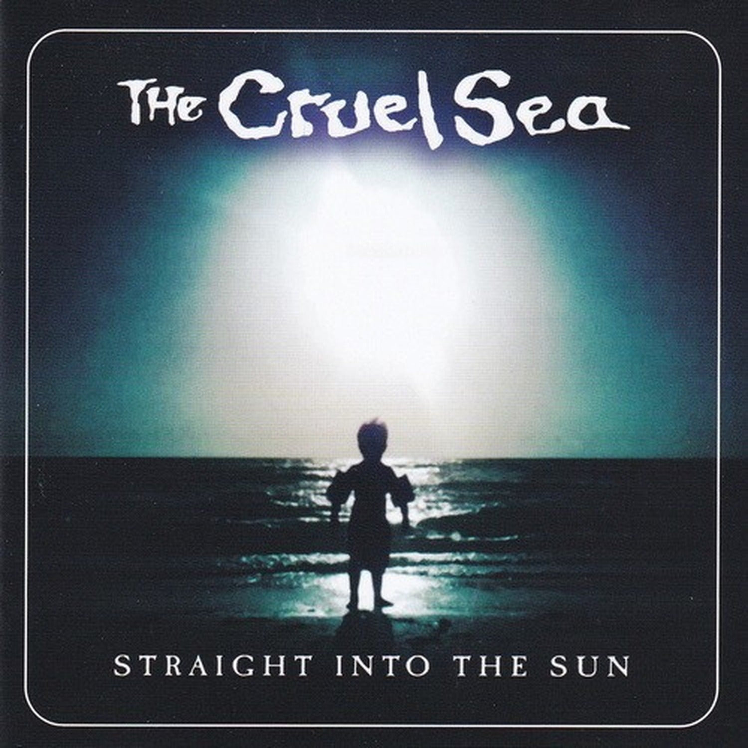 Cruel Sea - Straight Into The Sun