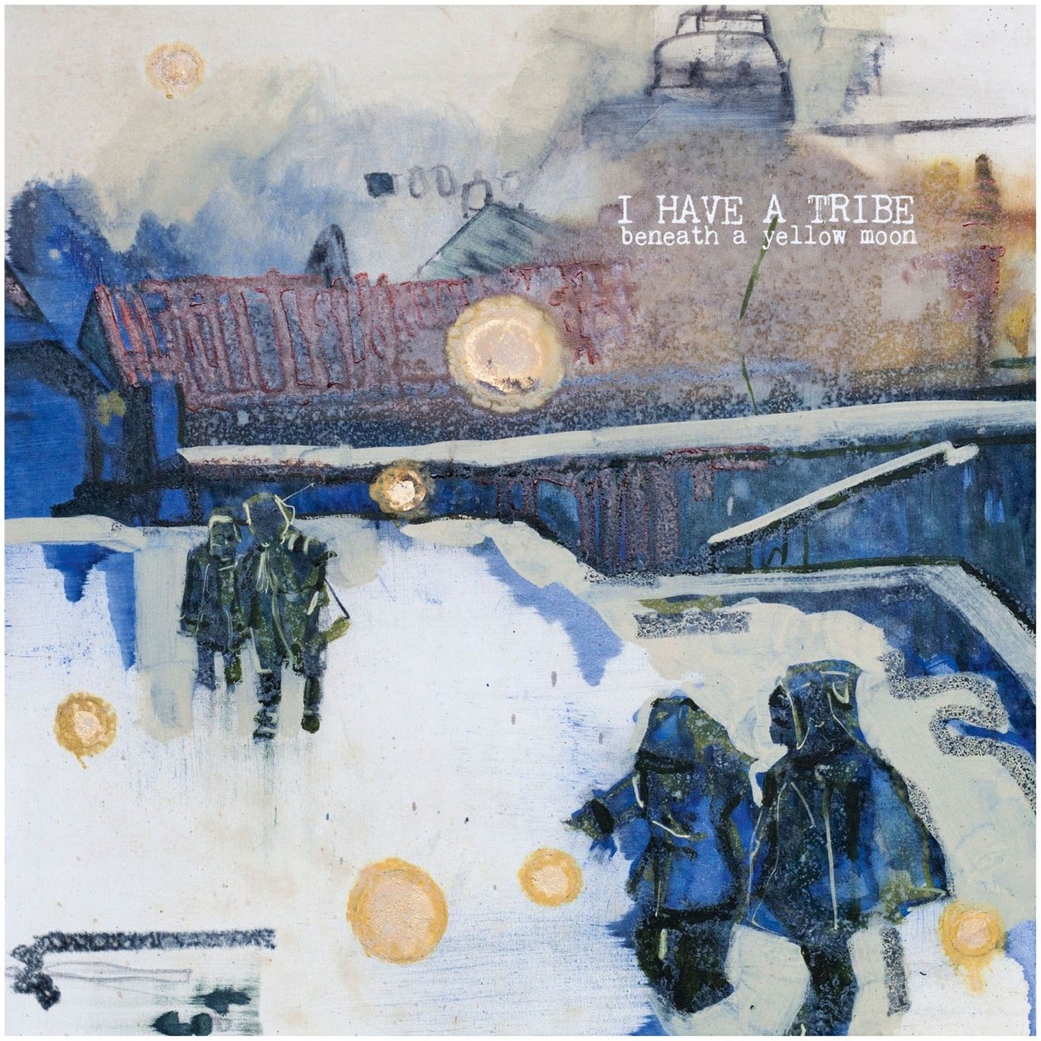I Have a Tribe - Beneath A Yellow Moon