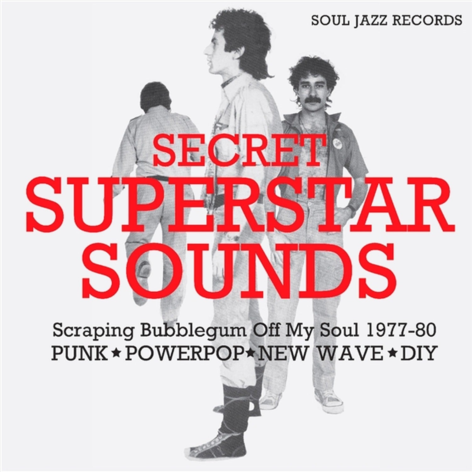 Soul Jazz Records Presents - Secret Superstar Sounds - Scraping Bubblegum Off My Soul 1977-80: Punk