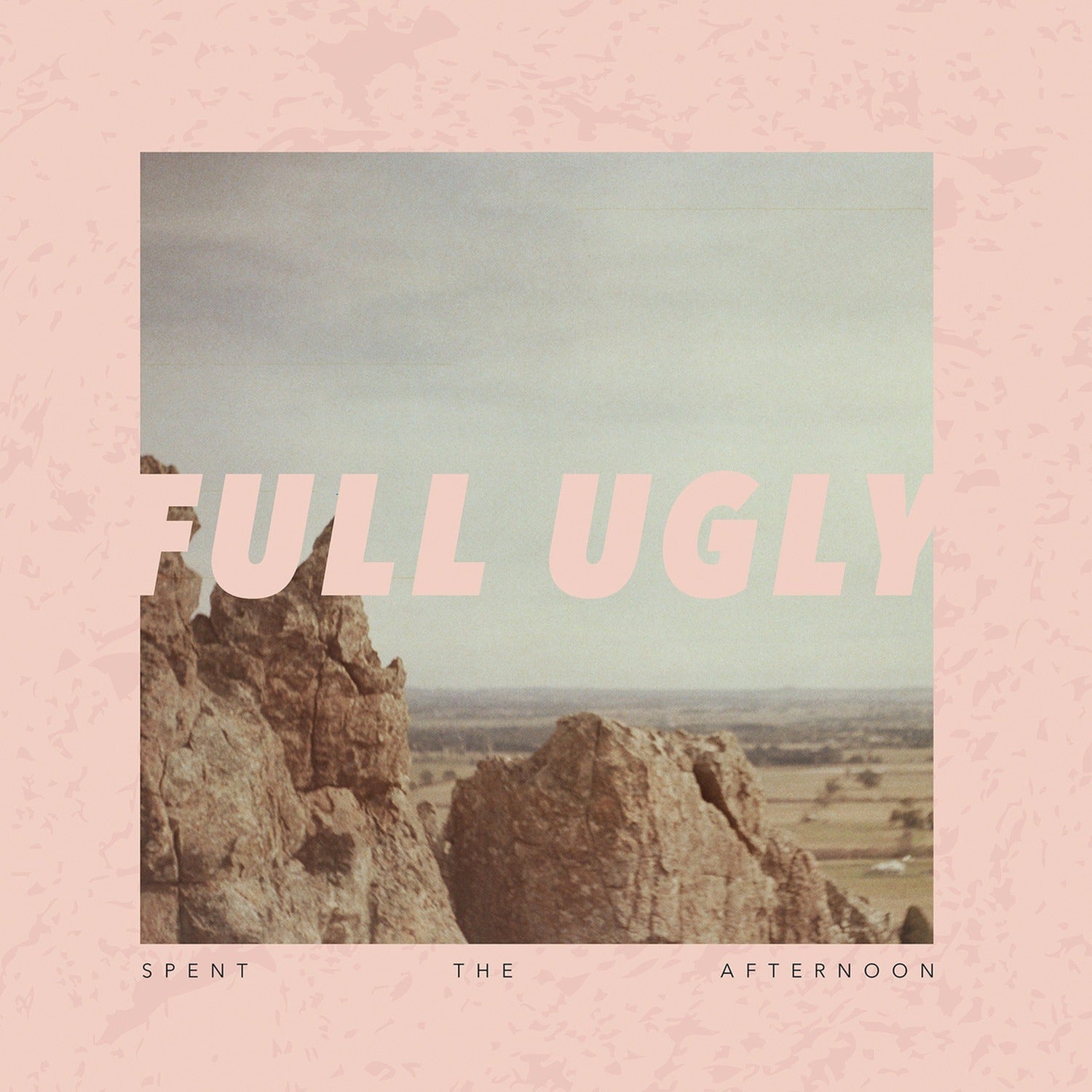Full Ugly - Spent the Afternoon