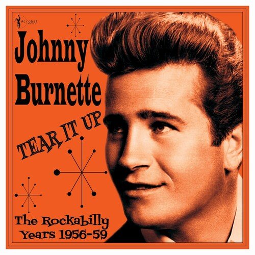 Johnny Burnette - Tear It Up: the Rockabilly Years 1956 - 59 - Corkys Coffee