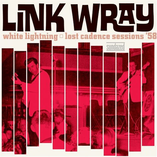 Link Wray - White Lightning: Lost Cadence Sessions 58 - Corkys Coffee